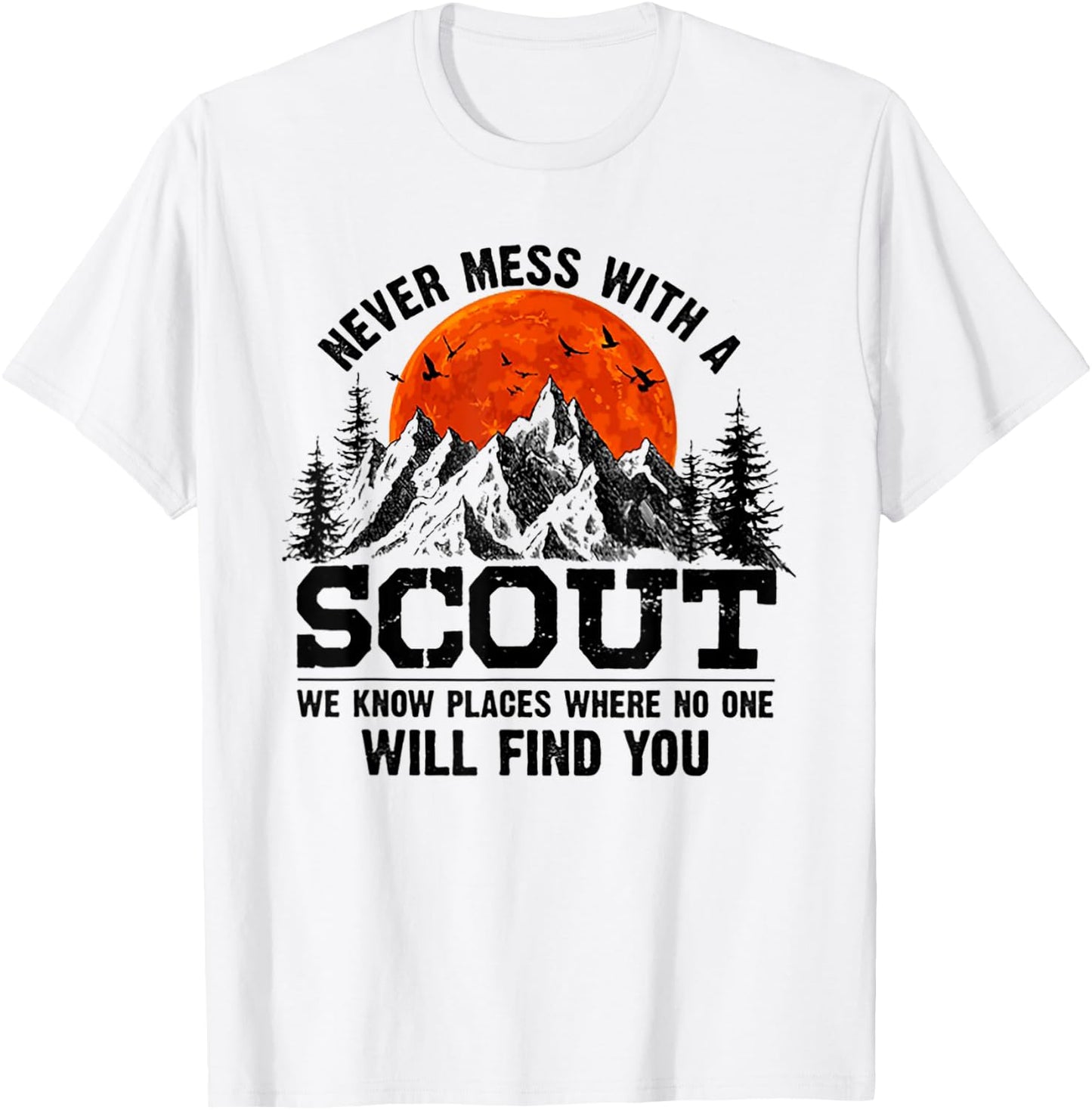 Never Mess With A Scout We Know Places Where No One T-Shirt - T-Shirt | White