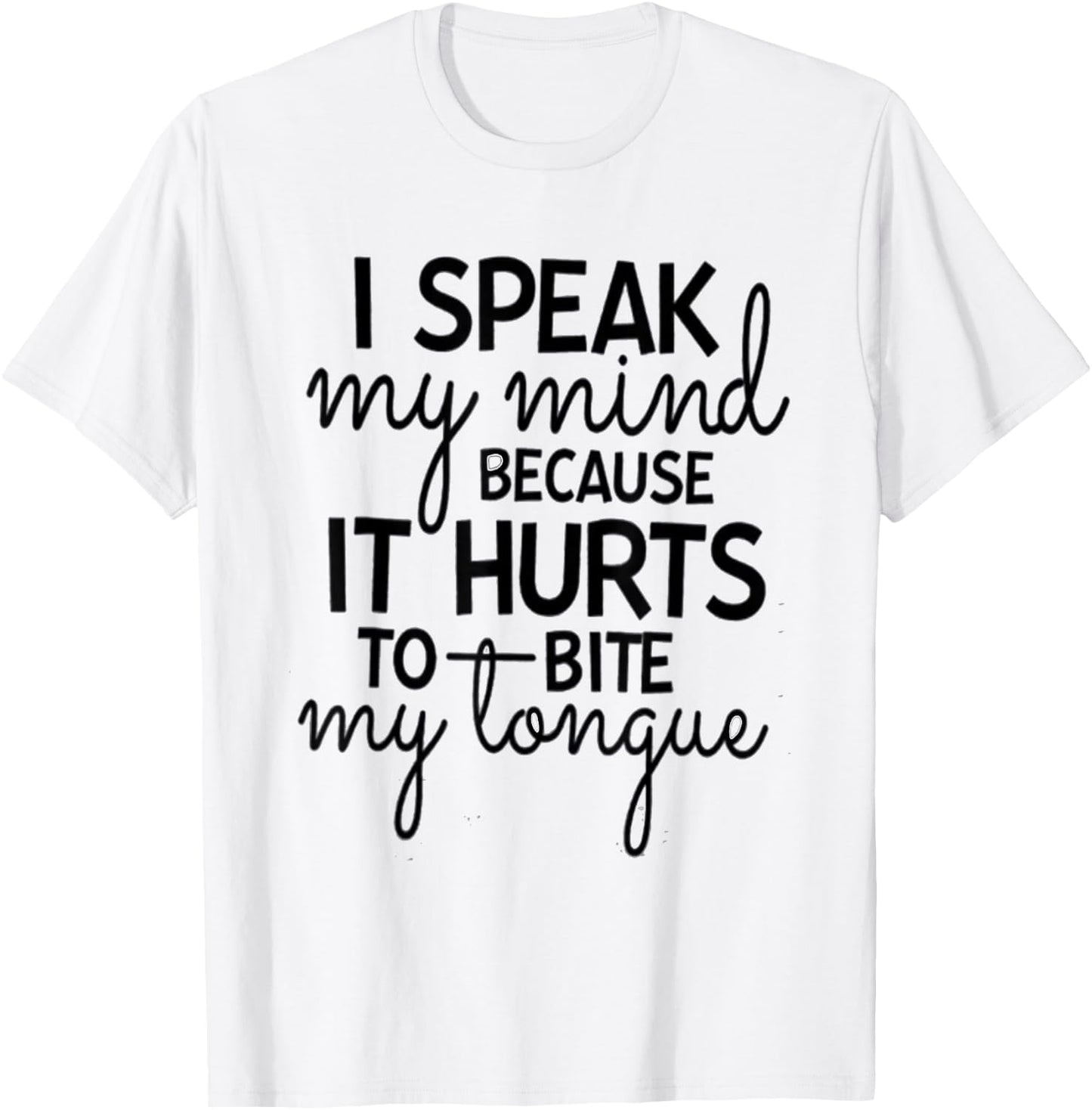 I Speak My Mind Because it Hurts To Bite My Tongue Extrovert T-Shirt - T-Shirt | White