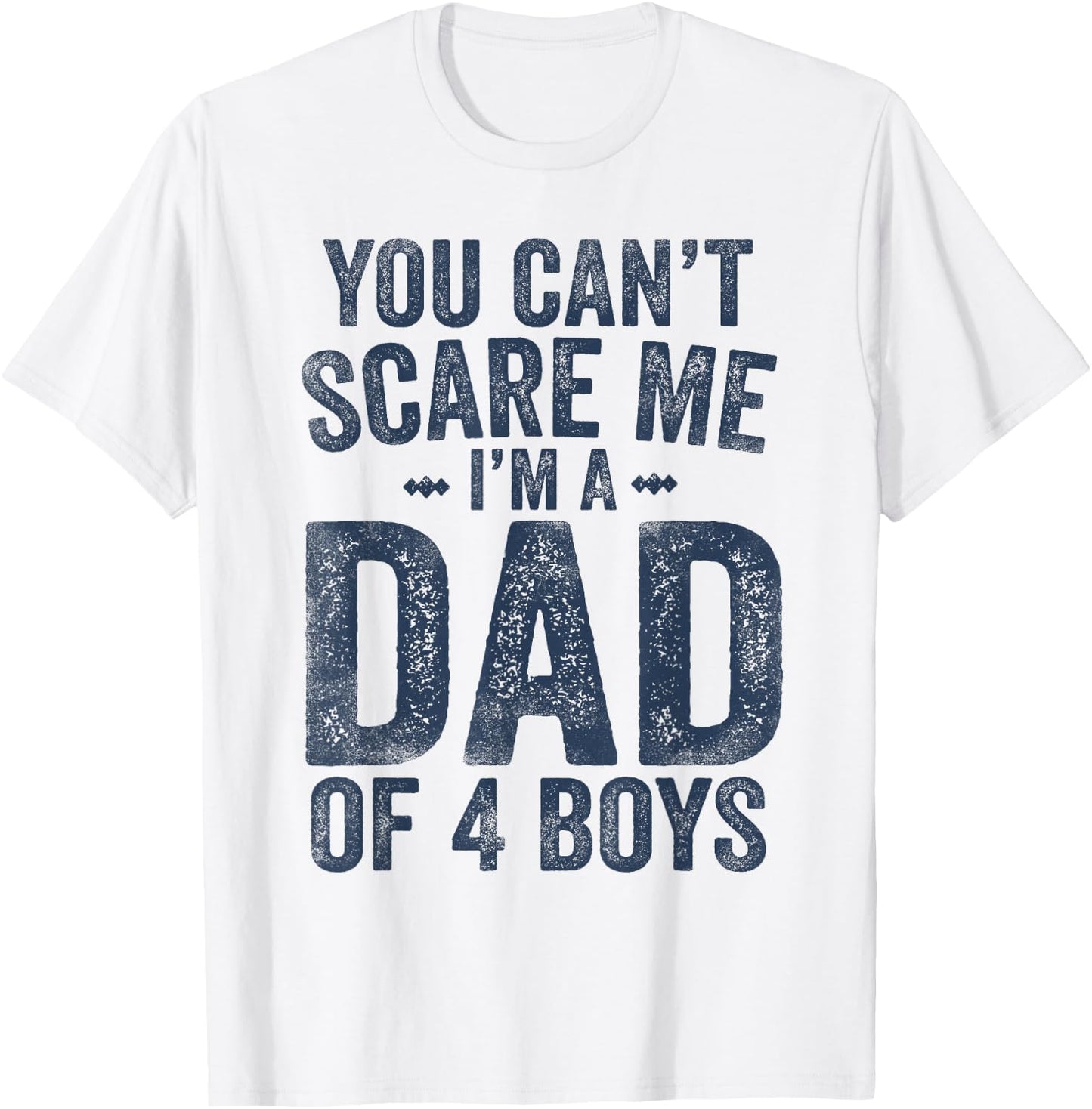 You Can't Scare Me I'm a Dad of 4 Boys Father's Day T-Shirt - T-Shirt | White