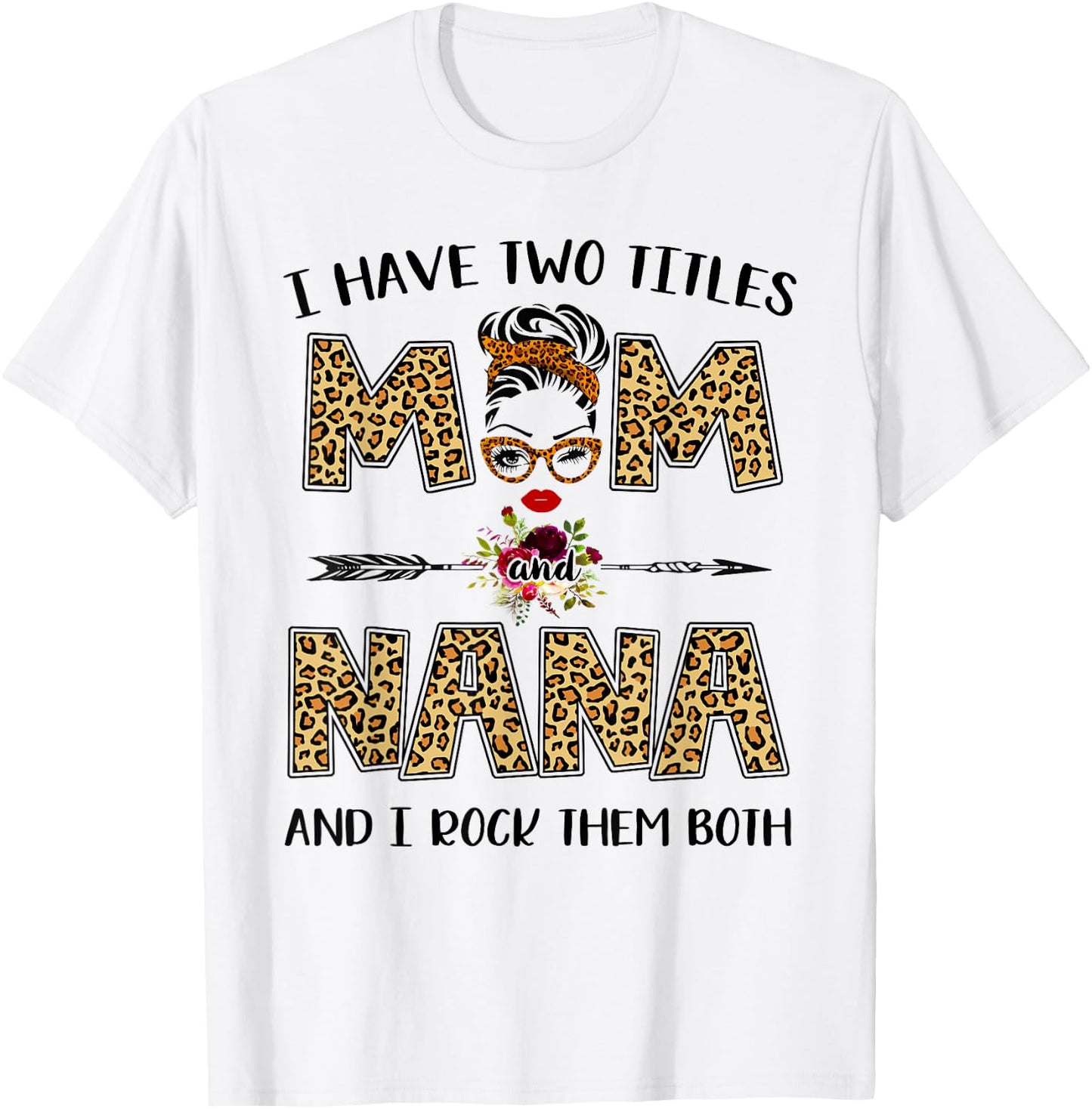 I Have Two Titles Mom And Nana Leopard Mother's Day Gift T-Shirt - T-Shirt | White