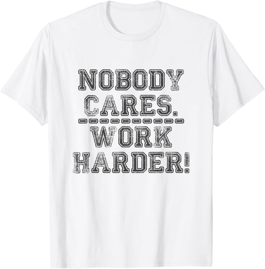 Retro Nobody Cares Work Harder Funny Fitness Motivation Gift T-Shirt - T-Shirt | White