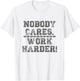 Retro Nobody Cares Work Harder Funny Fitness Motivation Gift T-Shirt - T-Shirt | White