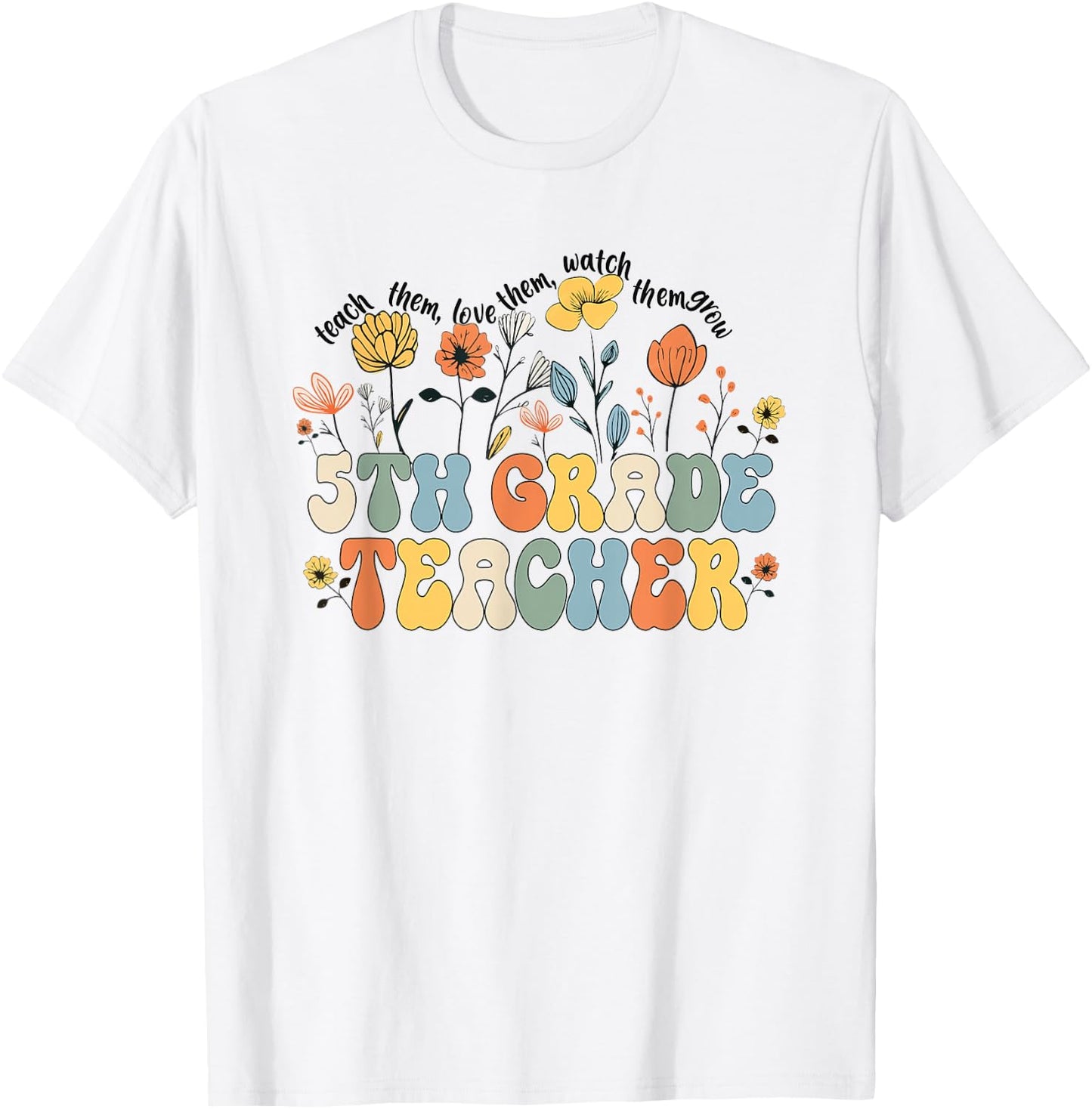 5th Fifth Grade Teacher Appreciation Teaching Wildflowers T-Shirt - T-Shirt | White