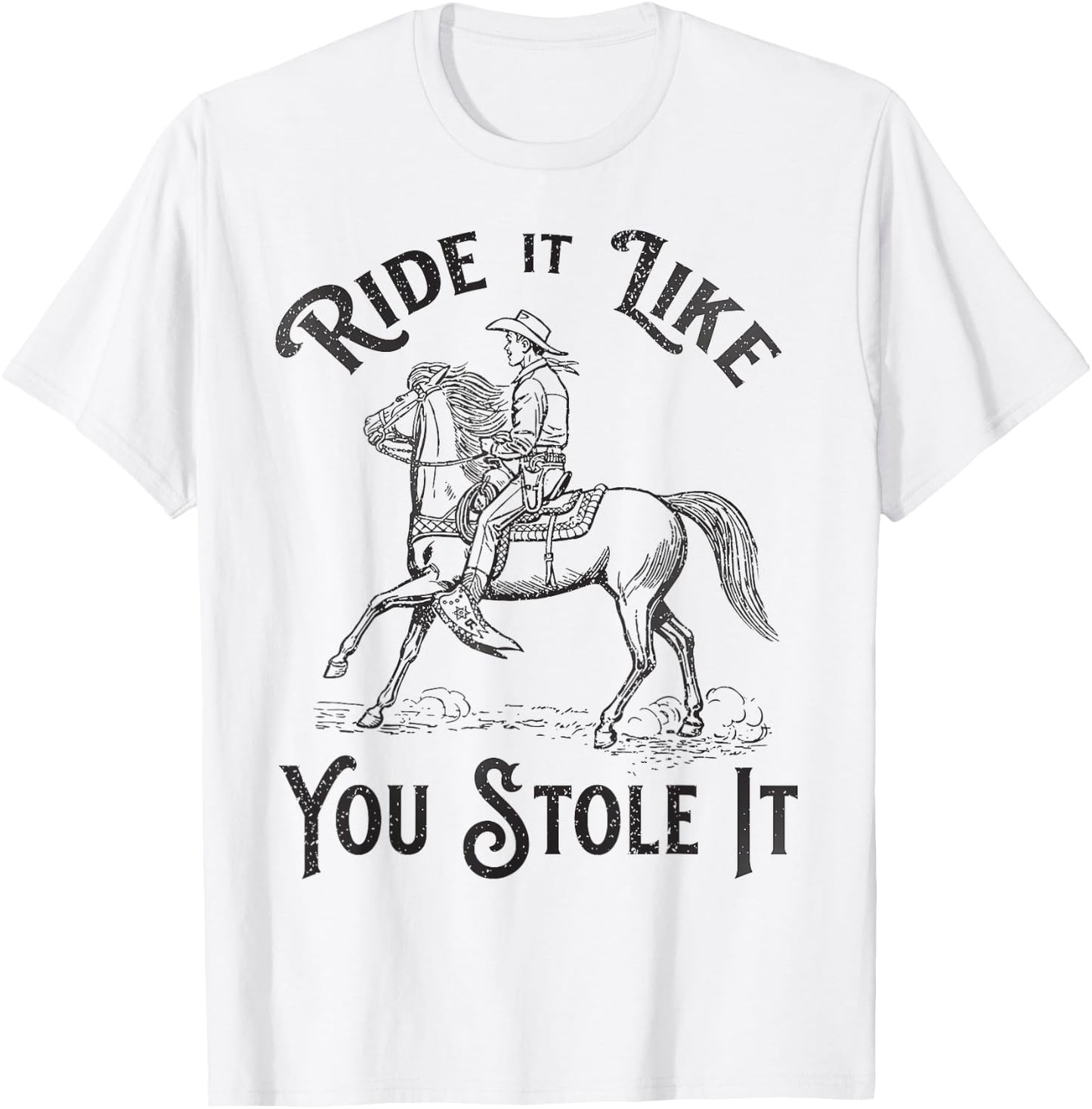 Ride like you stole it, Vintage Horse Rodeo Cowboy Cowgirl T-Shirt - T-Shirt | White