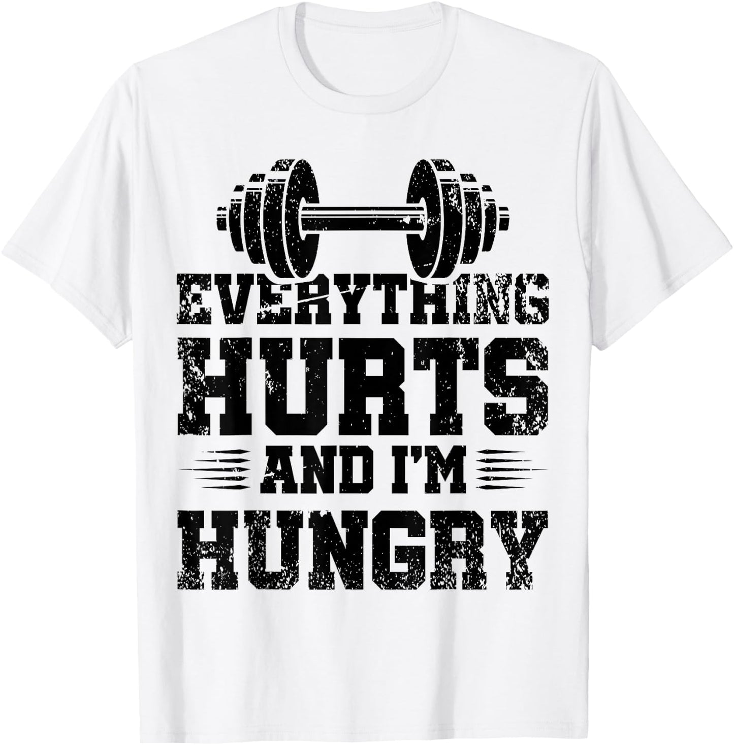 Everything Hurts And I'm Hungry T-Shirt - T-Shirt | White