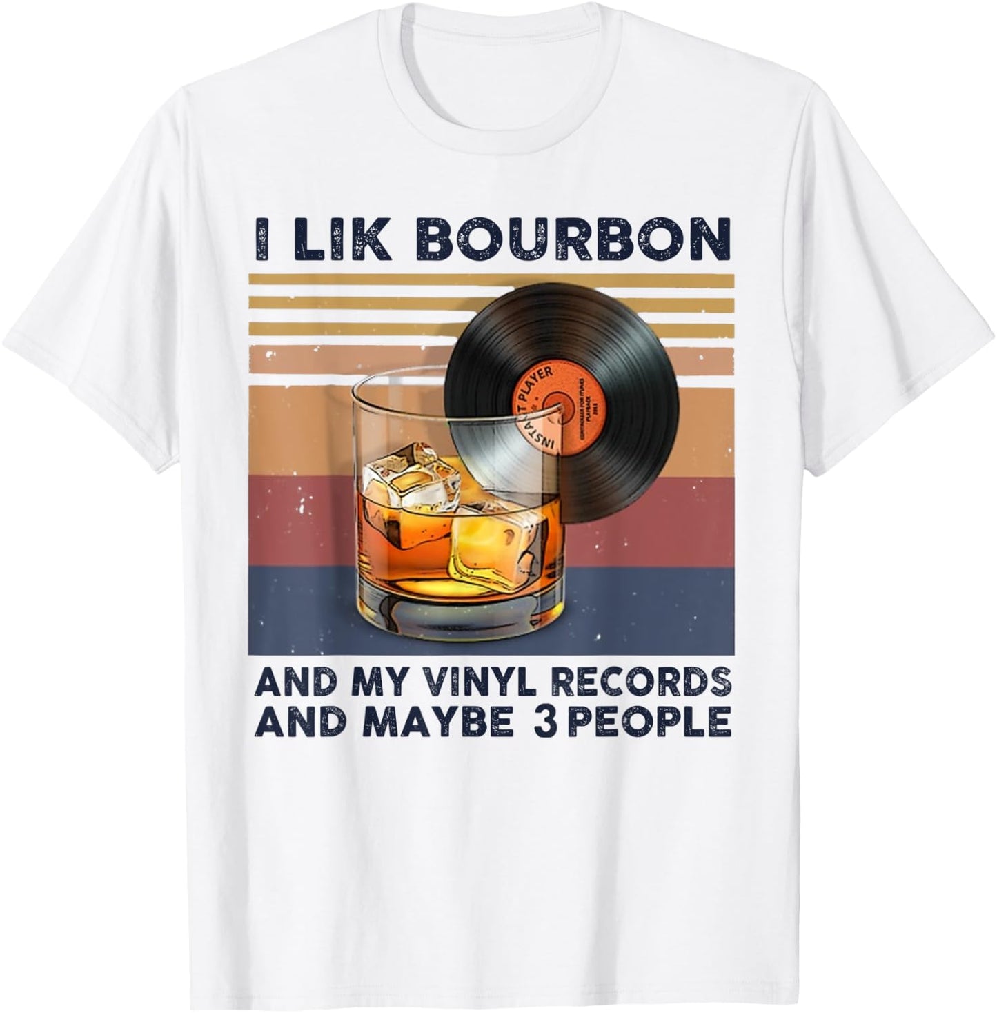 I Like Bourbon And My Vinyl Records And Maybe 3 People T-Shirt - T-Shirt | White