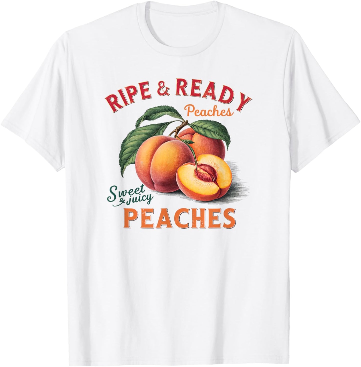 Ripe and Ready Peaches Sweet And Juicy Peaches Lover T-Shirt - T-Shirt | White