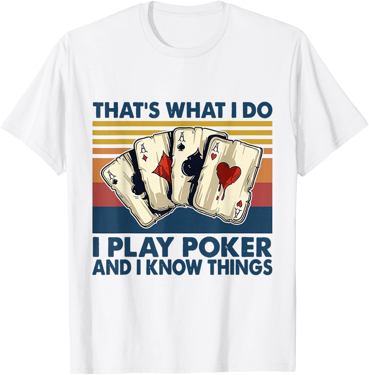 That's What I Do i Play Poker And I Know Things T-Shirt - T-Shirt | White