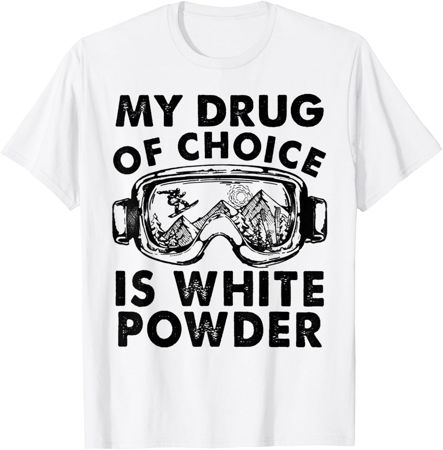 My Drug of Choice Is White Powder Skiing T-Shirt - T-Shirt | White