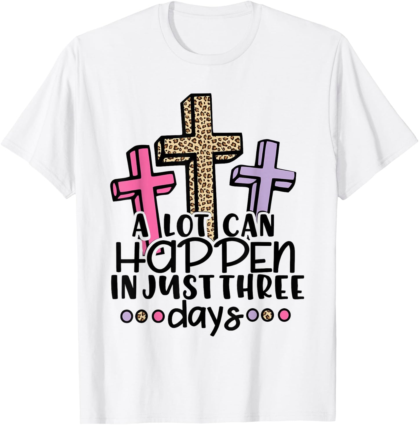 Jesus Easter Gift Cross Risen A Lot Can Happen 3 Day Leopard T-Shirt - T-Shirt | White