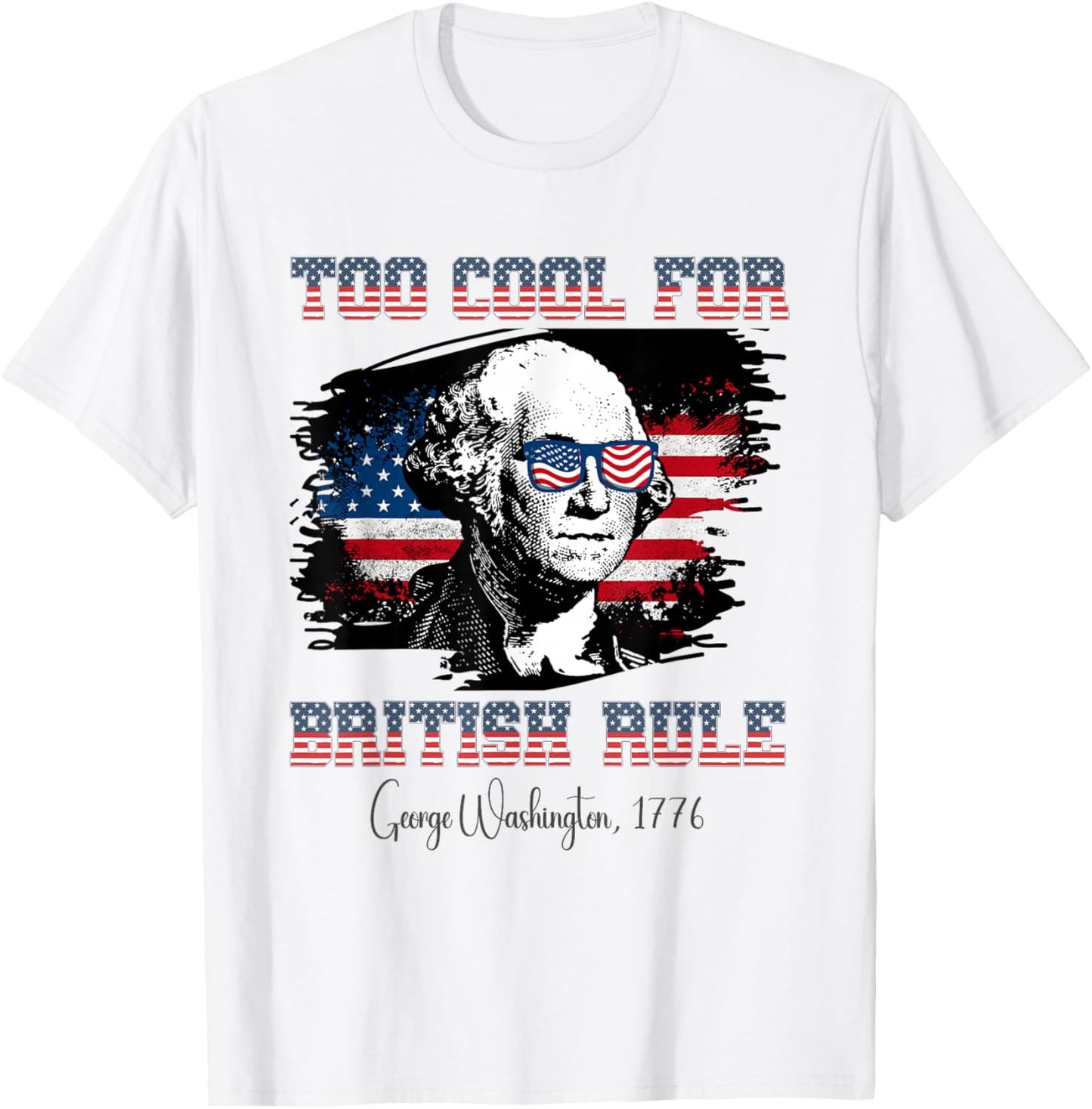 Too Cool For British Rule 4th of July George Washington T-Shirt - T-Shirt | White