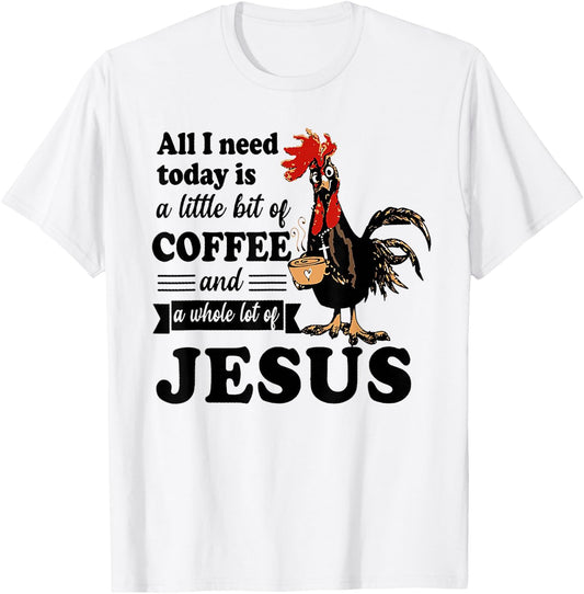 All I Need Is A Little Bit Of Coffee & A Whole Lot Of Jesus T-Shirt - T-Shirt | White