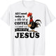 All I Need Is A Little Bit Of Coffee & A Whole Lot Of Jesus T-Shirt - T-Shirt | White