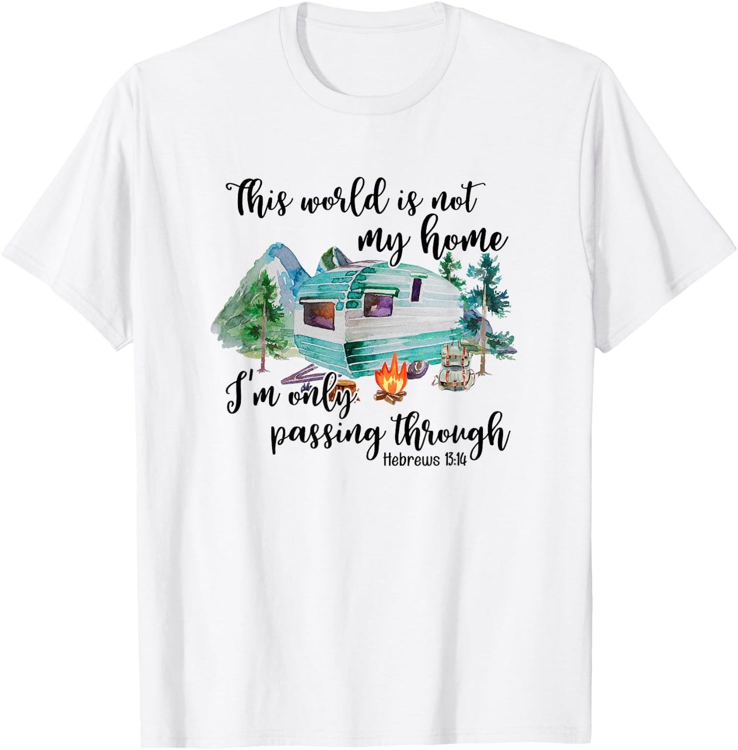 This World Is Not My Home I'm Only Passing Camping Camper T-Shirt - T-Shirt | White