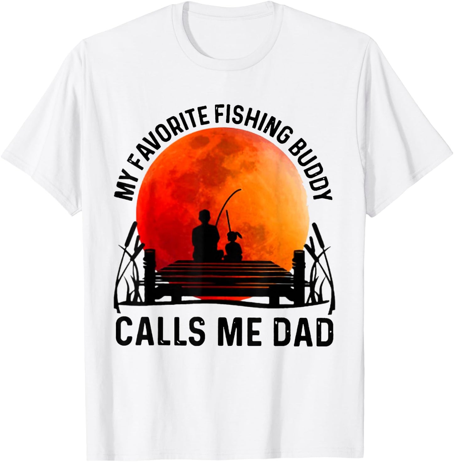 My Favorite Fishing Buddy Calls Me Dad T-Shirt - T-Shirt | White
