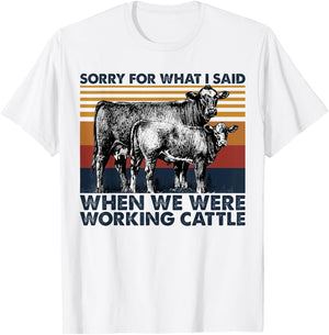 Sorry For What I Said When We Were Working Cattle T-Shirt - T-Shirt | White