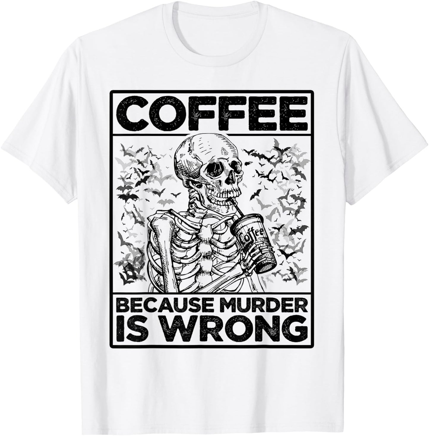 Coffee Because Murder Is Wrong Skeleton Drinks Coffee Funny T-Shirt - T-Shirt | White