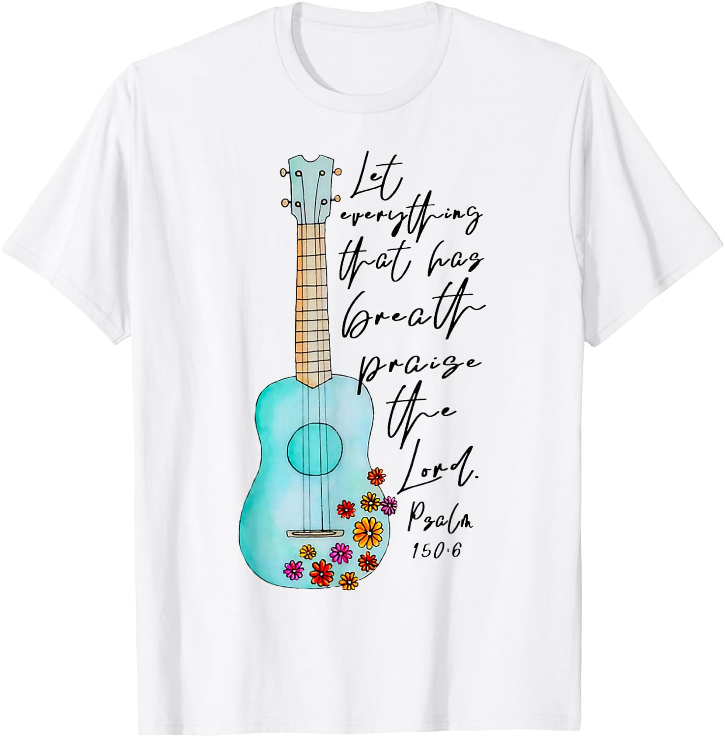 Let Everything That Has Breath Praise The Lord Ukulele T-Shirt - T-Shirt | White