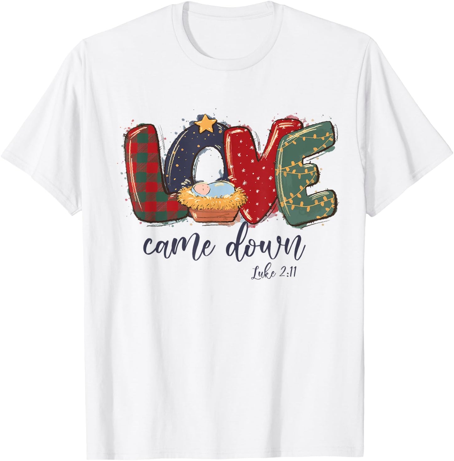 Love Came Down Luke 2:11 Merry Christmas Jesus Xmas Season T-Shirt - T-Shirt | White