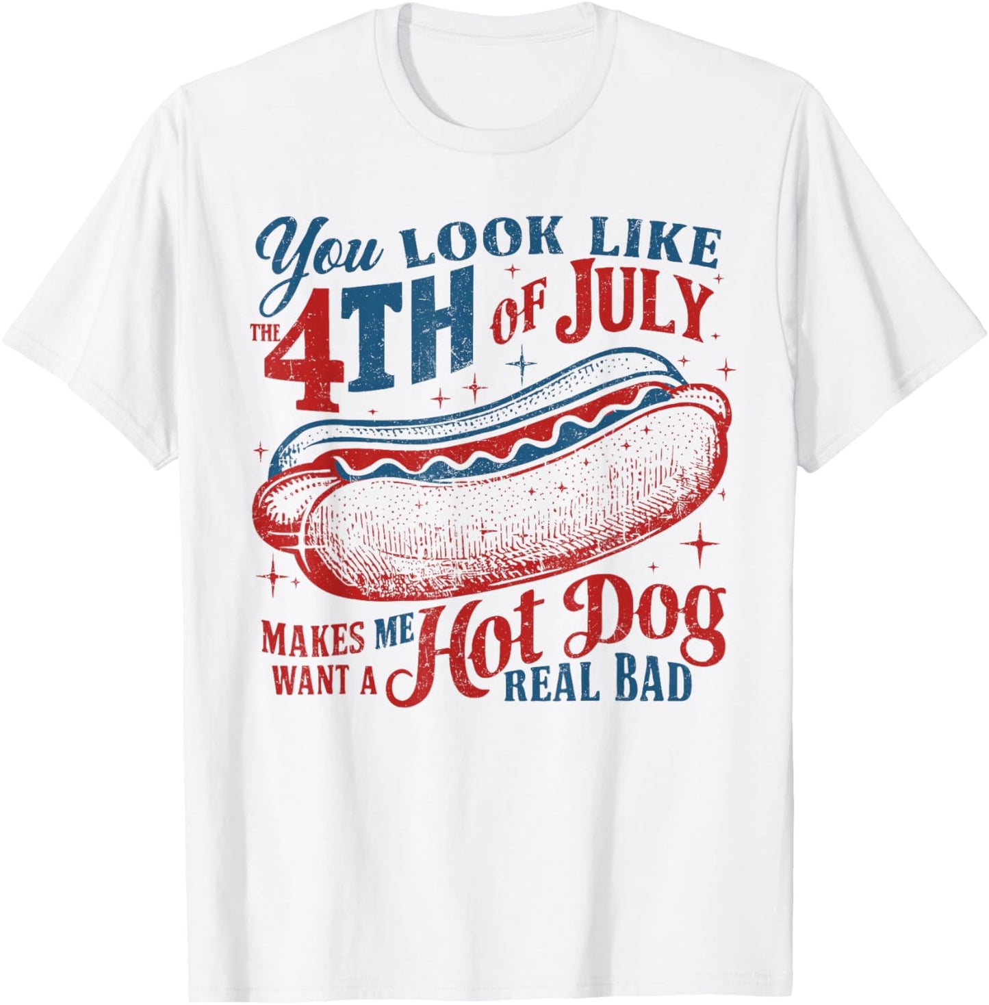 You Look Like The 4th of July Hot Dog Real Bad USA Patriotic T-Shirt - T-Shirt | White