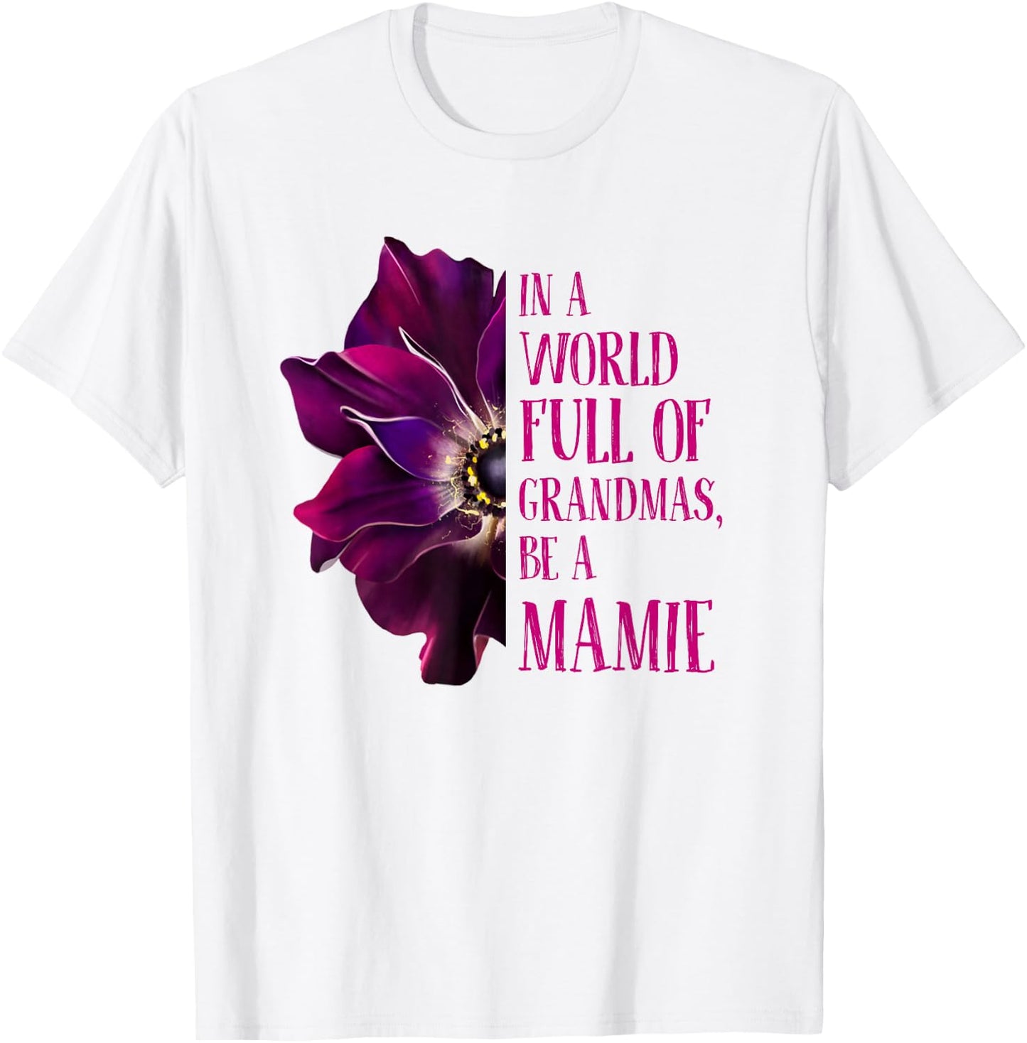 Anemone World Full Of Grandmas Be MAMIE Grandmas Gifts T-Shirt - T-Shirt | White