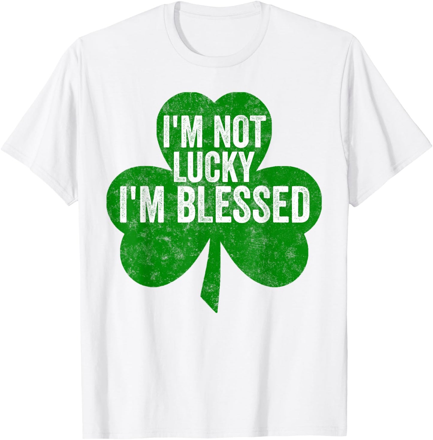 I'm Not Lucky I'm Blessed Shirt Saint Patrick's Day Gift T-Shirt - T-Shirt | White