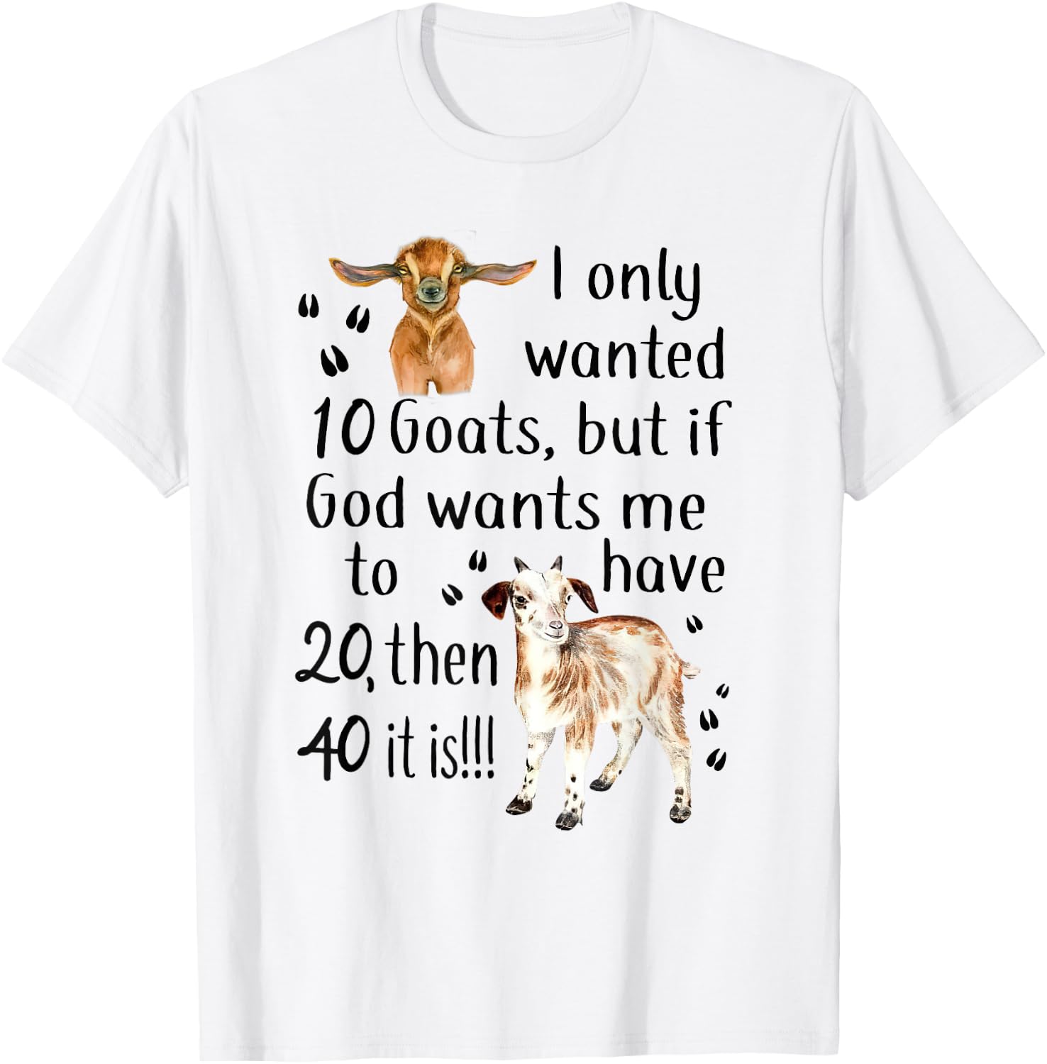 I Only Wanted 10 Goats Funny Goat Lover Farmer T-Shirt - T-Shirt | White