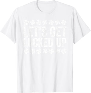 Let's Get Lucked Up Shirt Men Women St Patricks Day T-Shirt - T-Shirt | White