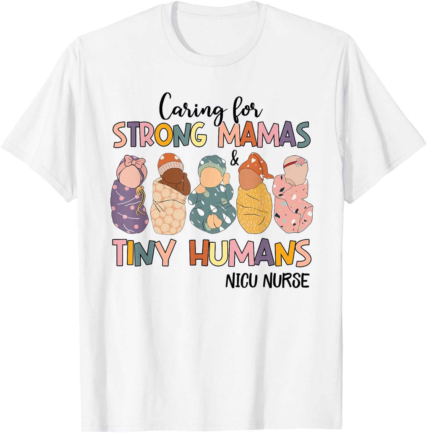 Groovy Caring For Strong Mamas And Tiny Humans NICU Nurse T-Shirt - T-Shirt | White