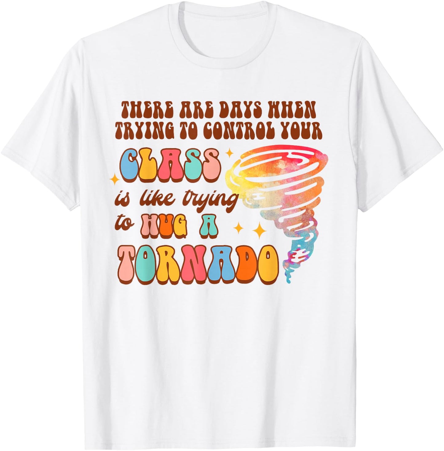 Funny Teacher Control Your Class Trying To Hug A Tornado T-Shirt - T-Shirt | White