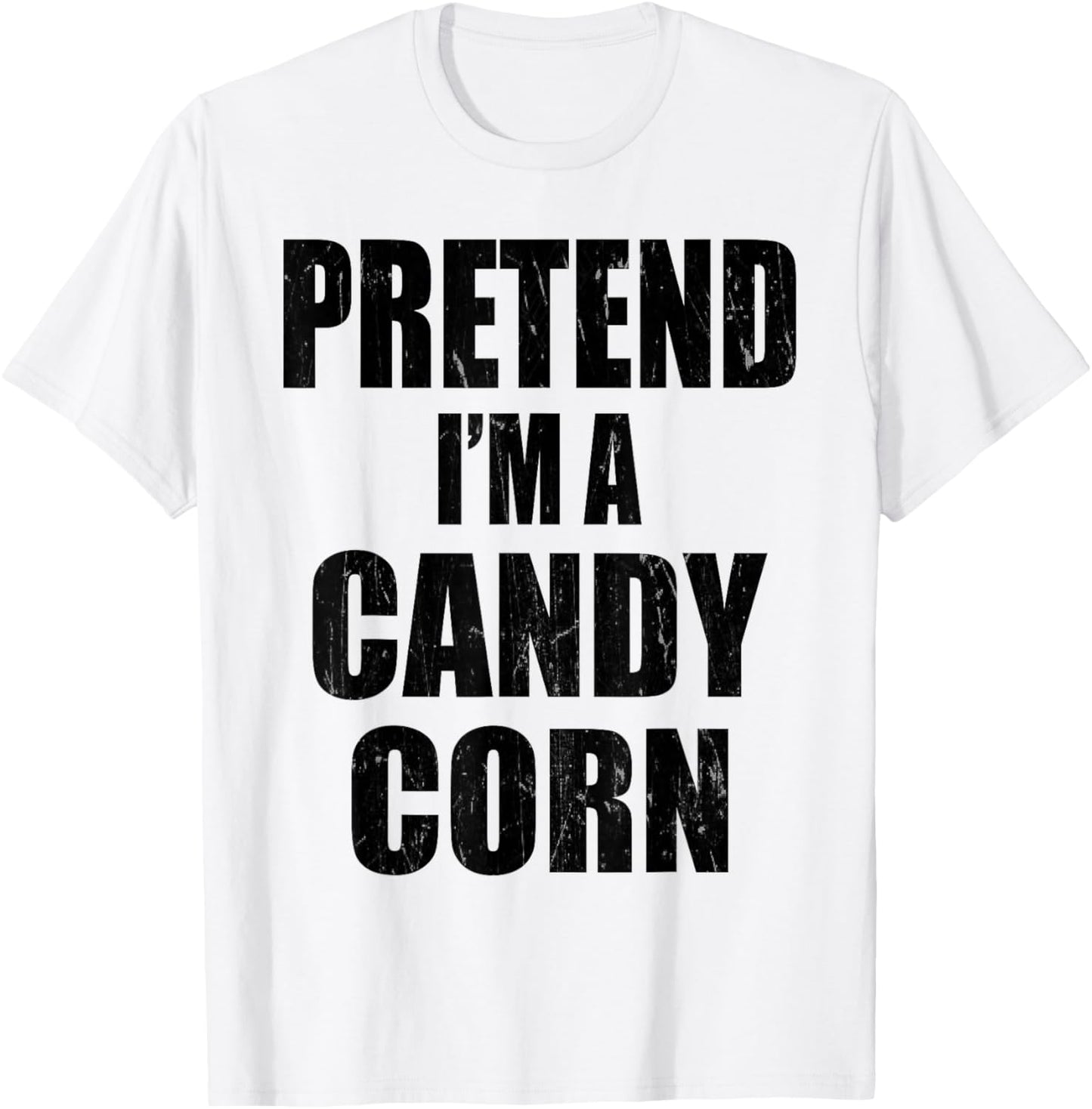 Pretend I'm A CANDY CORN Lazy Easy Last Minute Costume T-Shirt - T-Shirt | White