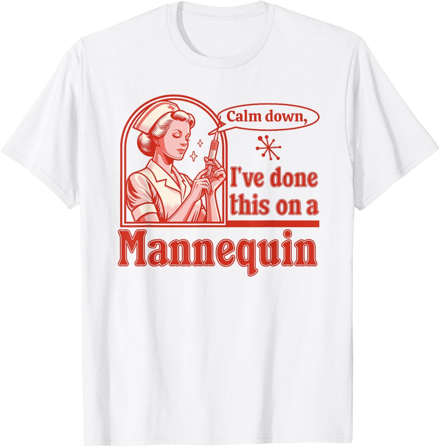 Calm Down I've Done This on a Mannequin - Funny Nurse Retro T-Shirt - T-Shirt | White