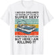 I Never Dreamed I'd Grow Up to be Super Sexy Pontoon Captain T-Shirt - T-Shirt | White