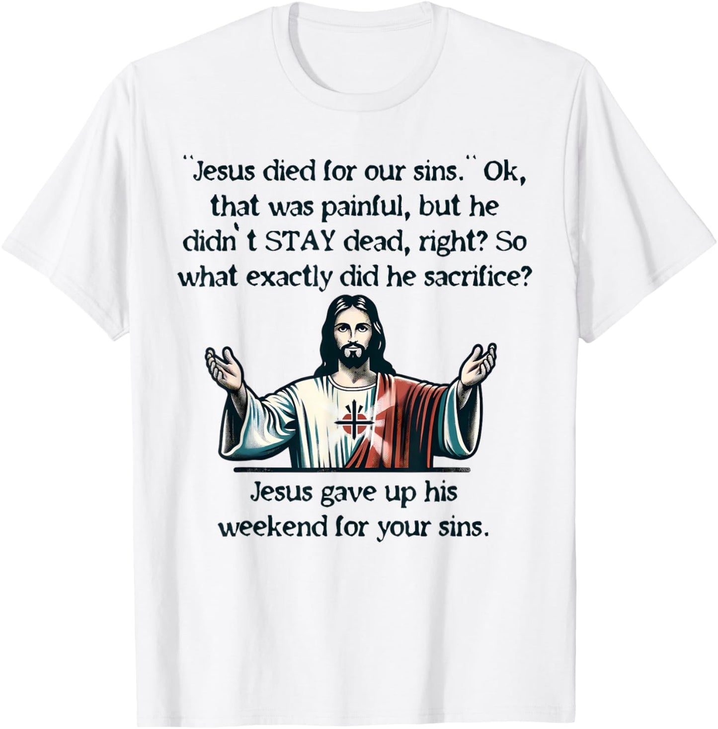 Funny Jesus Gave Up His Weekend Meme Joke Christianity Love T-Shirt - T-Shirt | White