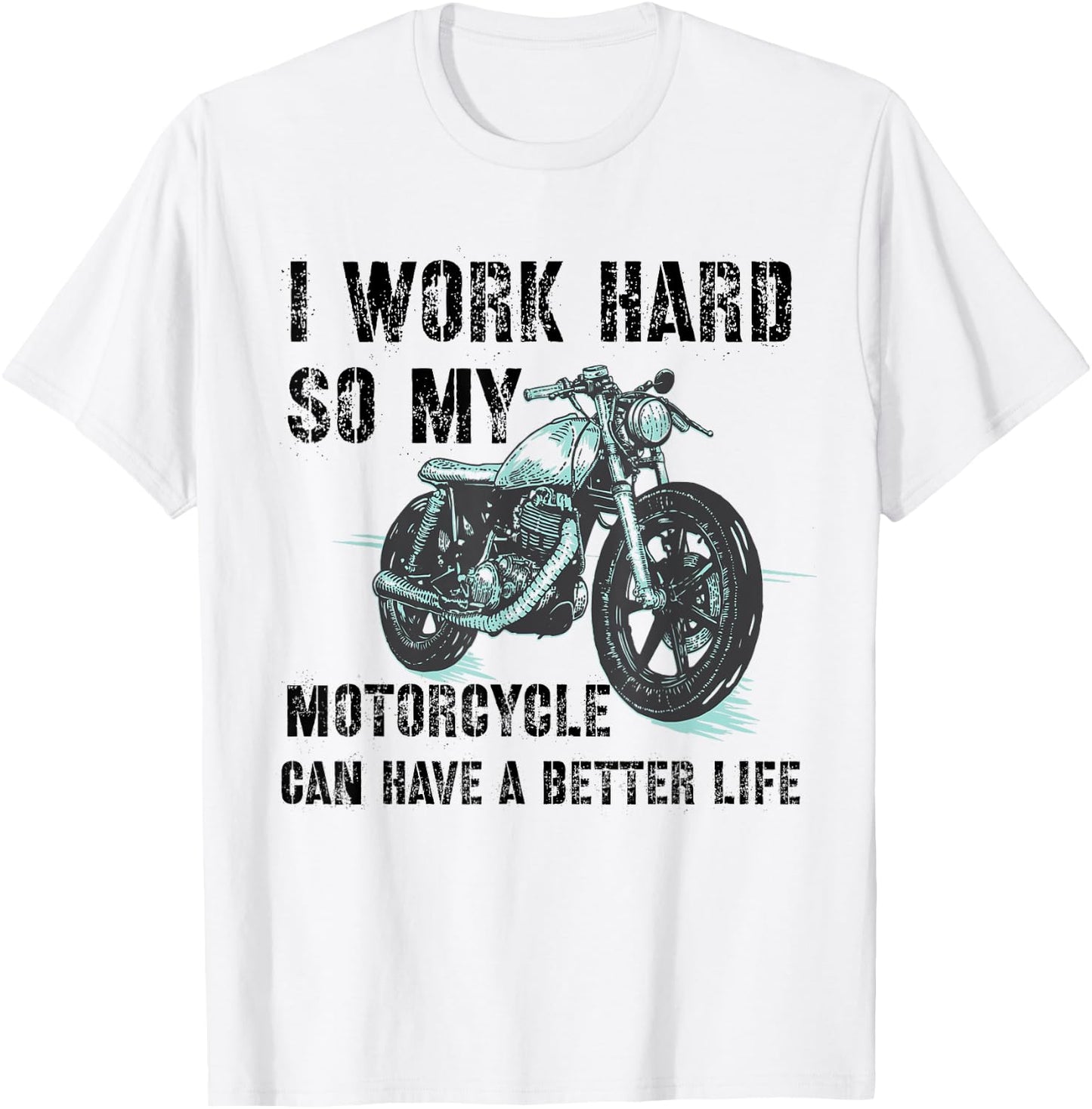 I Work Hard So My Motorcycle Can Have A Better Life Biker T-Shirt - T-Shirt | White
