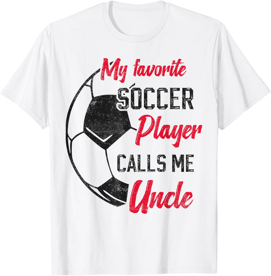 my favorite Soccer player calls me uncle Soccer uncle T-Shirt - T-Shirt | White
