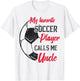 my favorite Soccer player calls me uncle Soccer uncle T-Shirt - T-Shirt | White