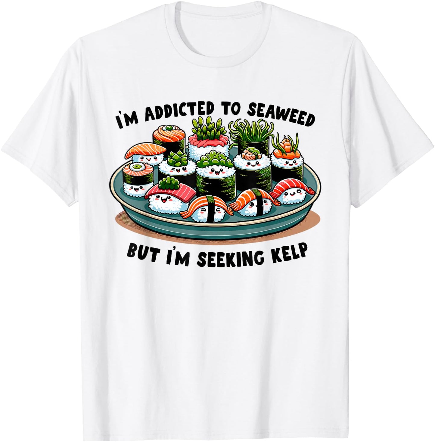 Sushi Night Funny Seaweed Saying Silly Japanese Food T-Shirt - T-Shirt | White