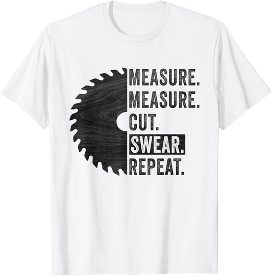 Funny Woodworking Dad Measure Cut Swear Handyman Fathers Day T-Shirt - T-Shirt | White