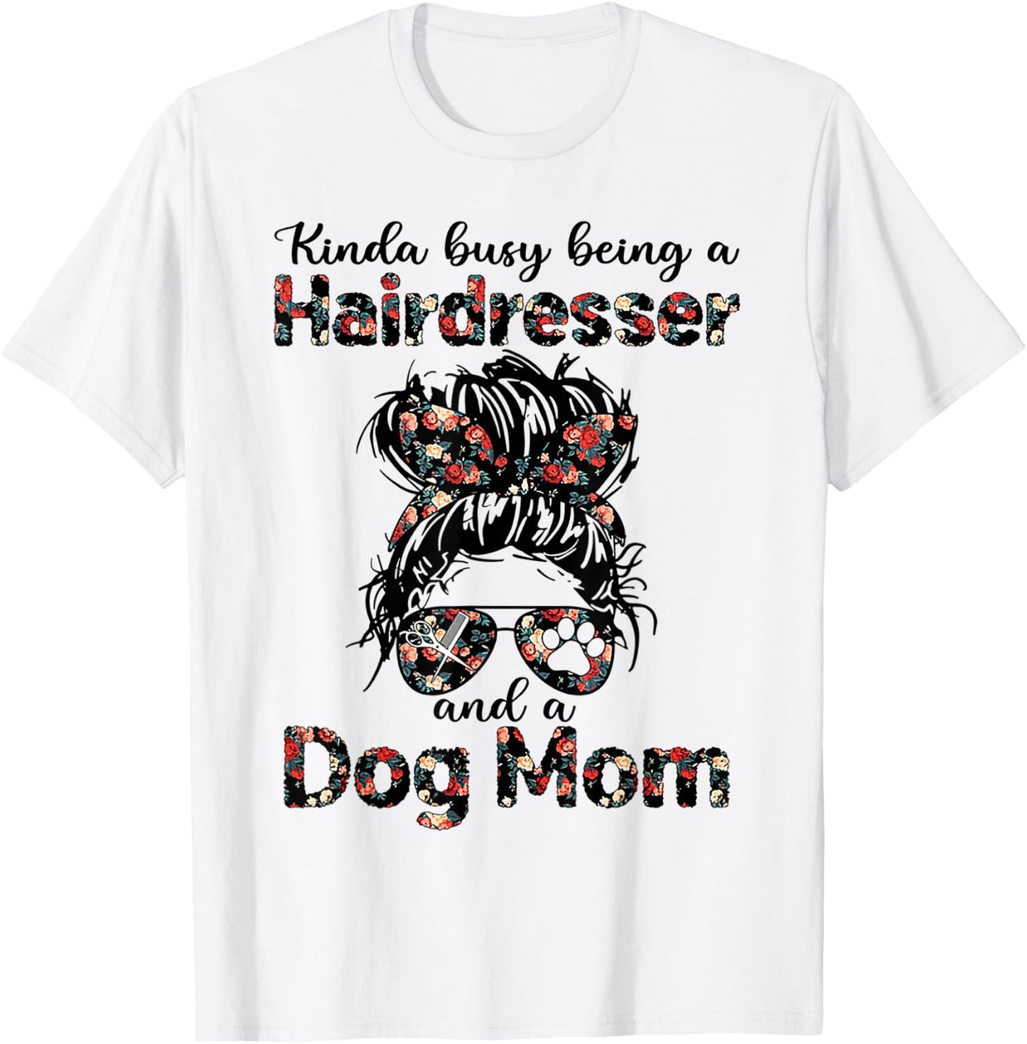 Kinda busy Being A Hairdresser and a Dog Mom T-Shirt - T-Shirt | White