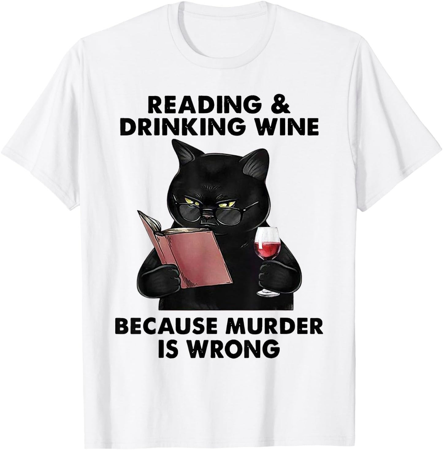 Reading and Drinking Wine Because Murder Is Wrong T-Shirt - T-Shirt | White