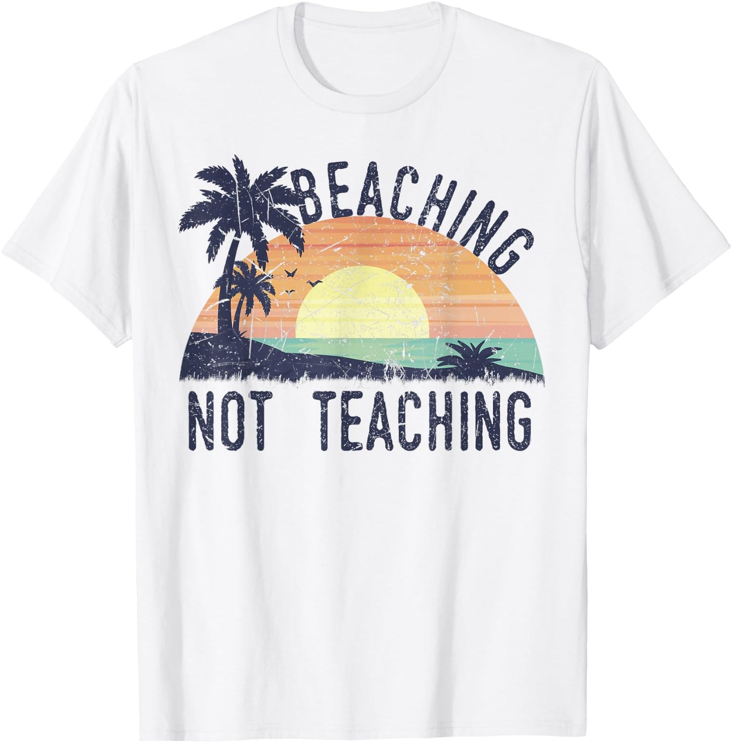Beaching Not Teaching | Cool Teacher Vintage Men Women Kids T-Shirt - T-Shirt | White