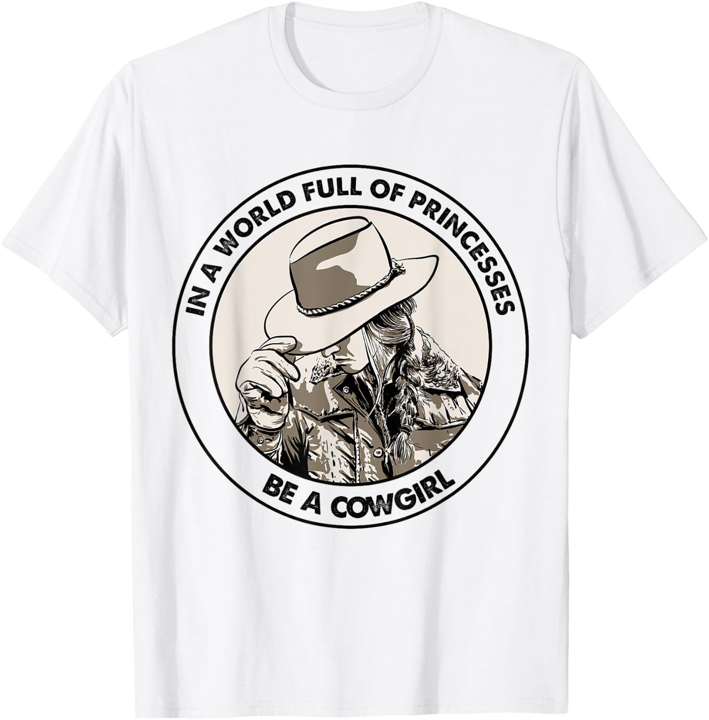 In A World Full Of Princesses Be A Cowgirl T-Shirt - T-Shirt | White