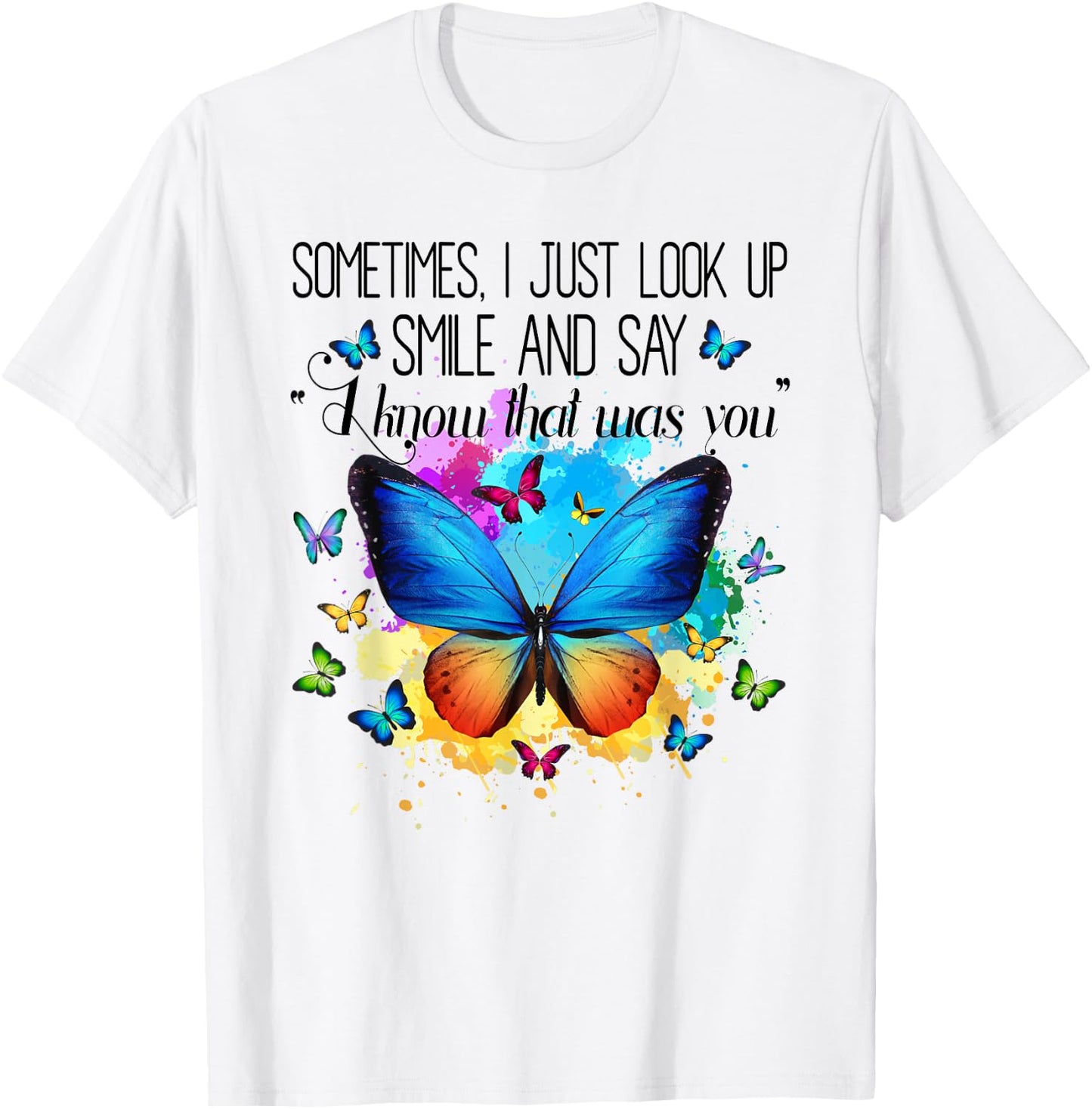 Sometimes I Just Look Up Smile and Say I Know That Was You T-Shirt - T-Shirt | White
