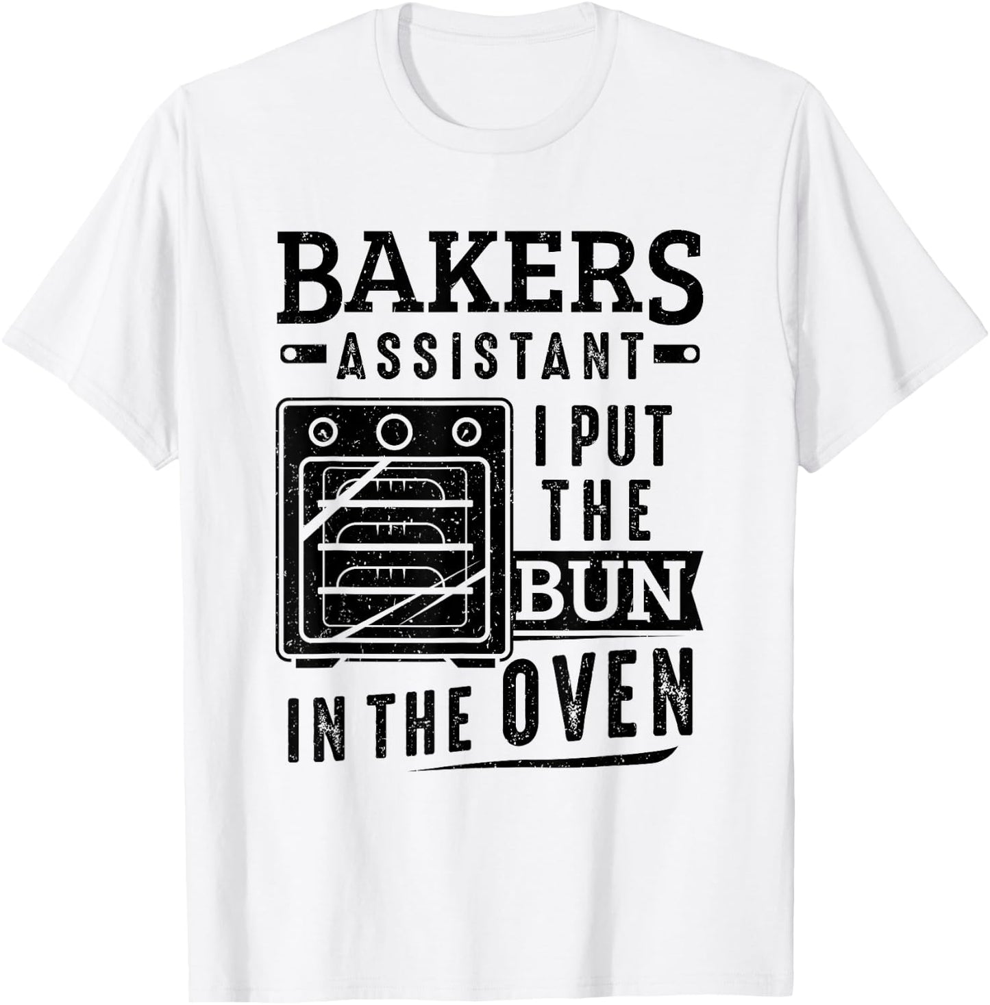 Funny Baker Bakers Assistant I Put The Bun In The Oven T-Shirt - T-Shirt | White