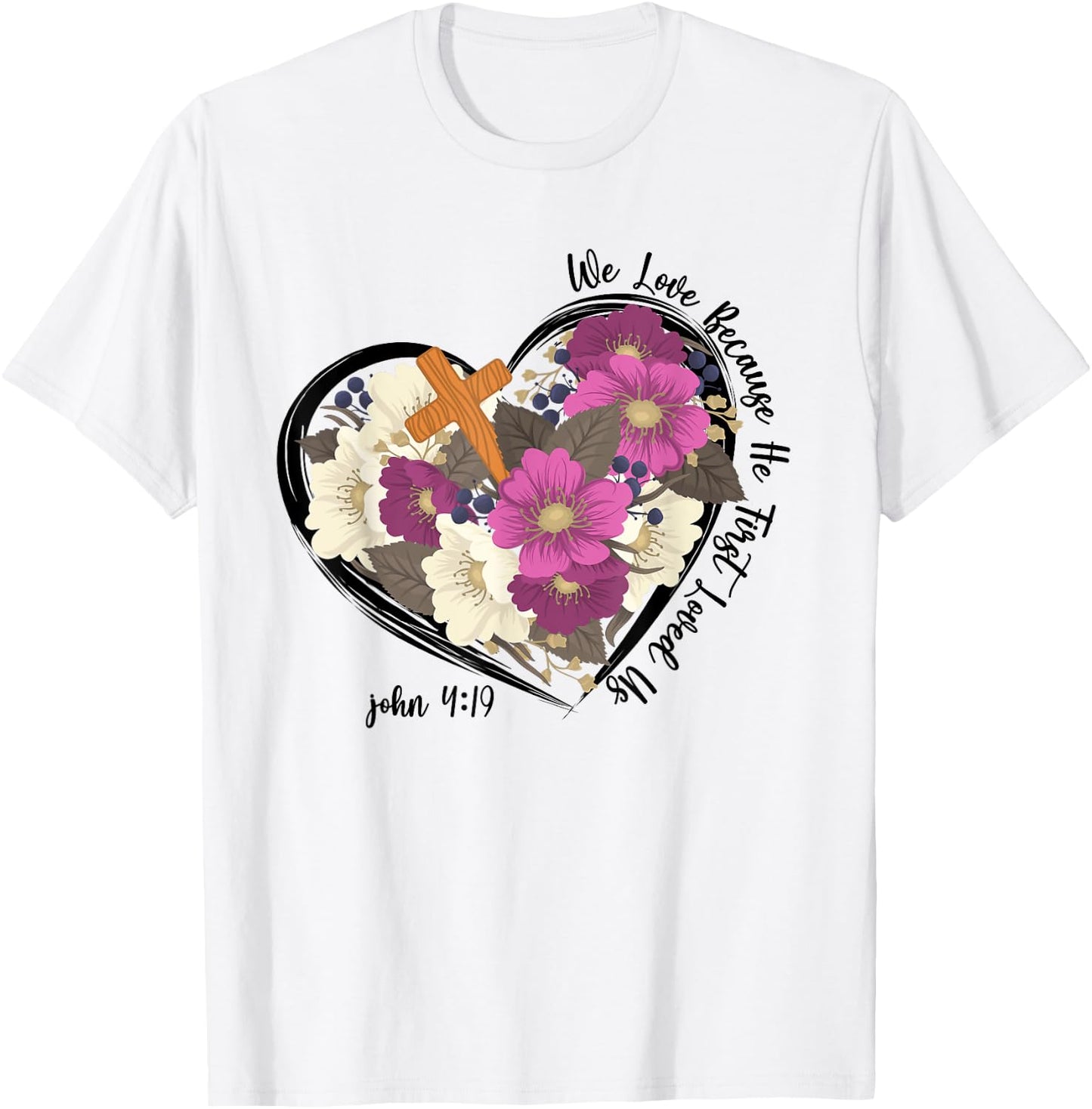We Love Because He First Loved Us Christian jesus T-Shirt - T-Shirt | White