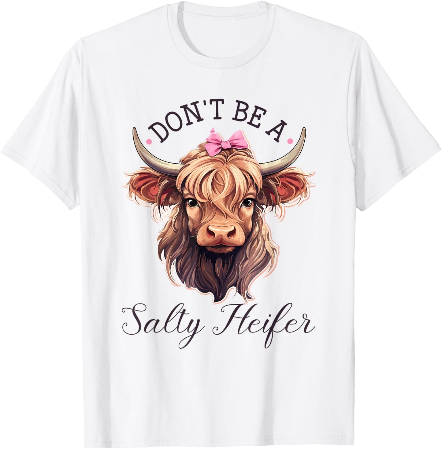 Highland Cow, Dont Be A Salty Heifer, Western Girl Country T-Shirt - T-Shirt | White