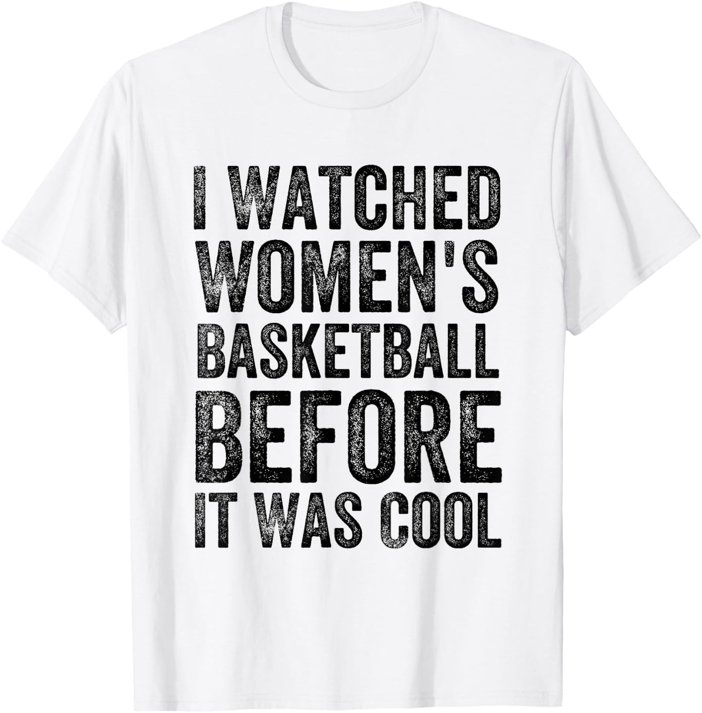 Funny I Watched Women's Basketball Before It Was Cool T-Shirt - T-Shirt | White