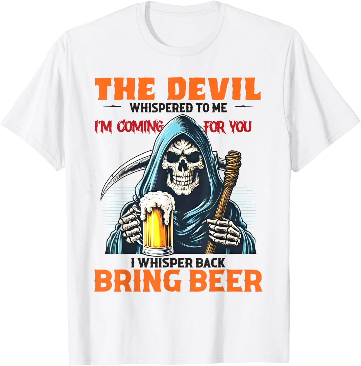 The Devil Whispered To Me I'm Coming For You I Whisper Beer T-Shirt - T-Shirt | White
