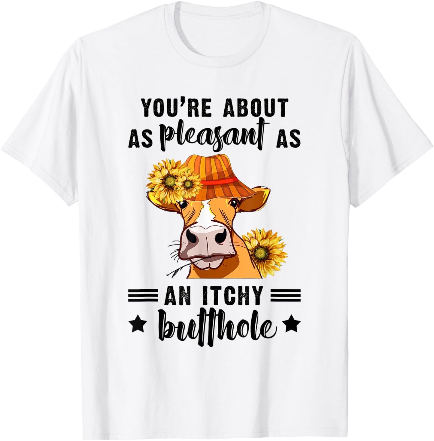 You're About As Pleasant As An Itchy Butthole T-Shirt - T-Shirt | White